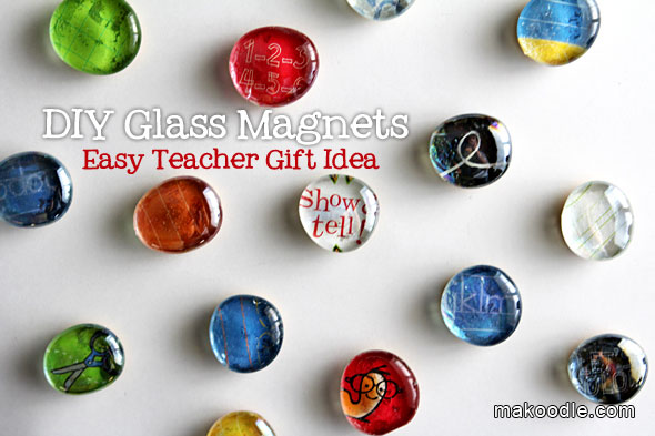 DIY Glass Magnets - Easy Teacher Gift Idea - Makoodle
